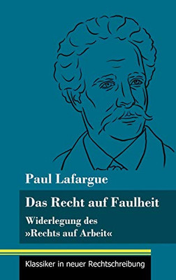 Das Recht auf Faulheit: Widerlegung des Rechts auf Arbeit (Band 56, Klassiker in neuer Rechtschreibung) (German Edition) - Hardcover
