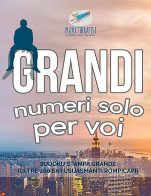 Grandi Numeri Solo Per Voi | Sudoku Stampa Grande (Oltre 200 Entusuasmanti Rompicapi) (Italian Edition)