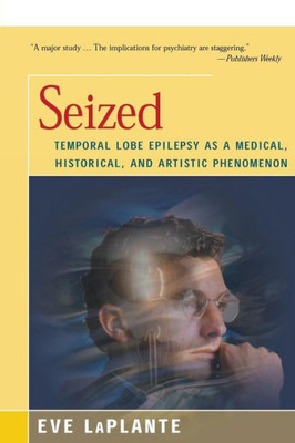 Seized: Temporal Lobe Epilepsy As A Medical, Historical, And Artistic Phenomenon