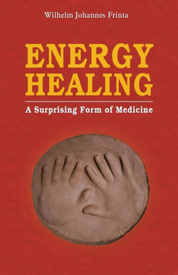 Energy Healing: A Surprising Form Of Medicine