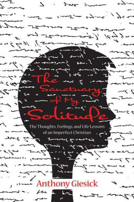 The Sanctuary Of My Solitude: The Thoughts, Feelings, And Life Lessons Of An Imperfect Christian