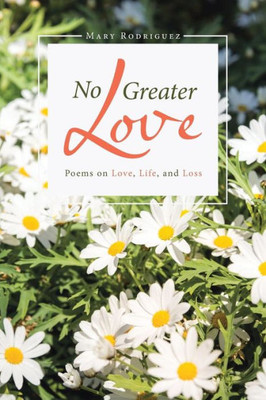 No Greater Love: Poems On Love, Life, And Loss