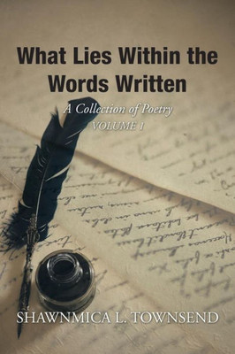 What Lies Within The Words Written: A Collection Of Poetry