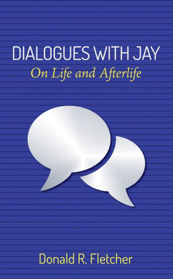 Dialogues With Jay: On Life And Afterlife