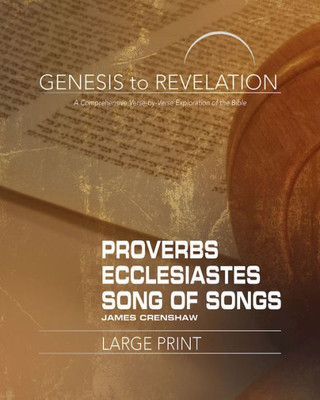 Genesis To Revelation: Proverbs, Ecclesiastes, Song Of Songs Participant Book [Large Print]: A Comprehensive Verse-By-Verse Exploration Of The Bible (Genesis To Revelation Series)