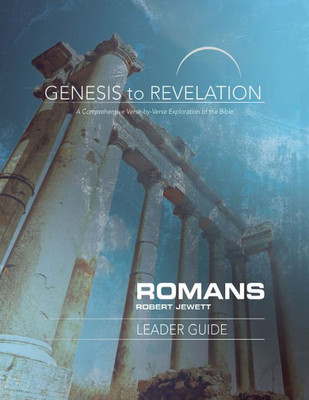 Genesis To Revelation: Romans Leader Guide: A Comprehensive Verse-By-Verse Exploration Of The Bible