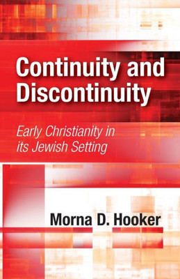 Continuity And Discontinuity: Early Christianity In Its Jewish Setting