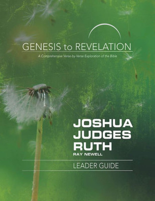 Genesis To Revelation: Joshua, Judges, Ruth Leader Guide: A Comprehensive Verse-By-Verse Exploration Of The Bible