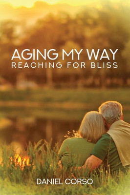 Aging My Way: Reaching For Bliss