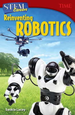 Stem Careers: Reinventing Robotics (Time For Kids Nonfiction Readers)