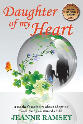 Daughter Of My Heart: A Mother's Memoire About Adopting And Loving An Abused Child