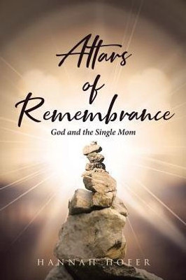 Altars Of Remembrance: God And The Single Mom