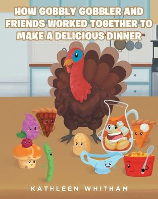 How Gobbly Gobbler And Friends Worked Together To Make A Delicious Dinner