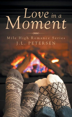Love In A Moment: Mile High Romance Series