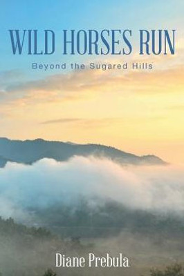 Wild Horses Run: Beyond The Sugared Hills