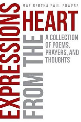 Expressions From The Heart: A Collection Of Poems, Prayers And Thoughts