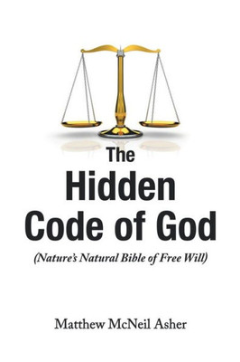 The Hidden Code Of God: Nature's Natural Bible Of Free Will