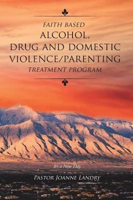 Faith Based Alcohol, Drug And Domestic Violence/ Parenting Treatment Program