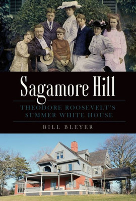 Sagamore Hill: Theodore Roosevelt's Summer White House (Landmarks)