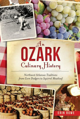 An Ozark Culinary History: Northwest Arkansas Traditions From Corn Dodgers To Squirrel Meatloaf (American Palate)