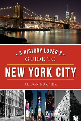 A History Lover's Guide To New York City (History & Guide)
