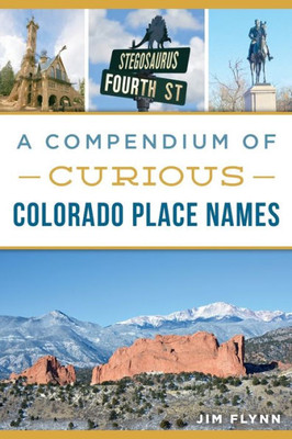 Compendium Of Curious Colorado Place Names, A (History & Guide)