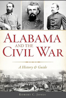 Alabama And The Civil War: A History & Guide (Civil War Series)