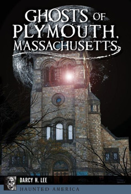 Ghosts Of Plymouth, Massachusetts (Haunted America)