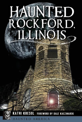Haunted Rockford, Illinois (Haunted America)