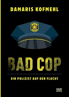 Bad Cop: Ein Polizist auf der Flucht (German Edition)