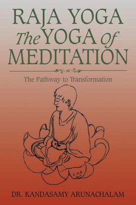 Raja Yoga The Yoga Of Meditation: The Pathway To Transformation