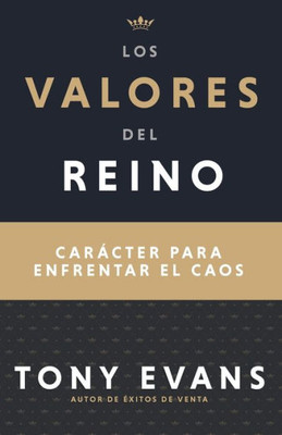Los Valores Del Reino: Caracter Para Enfrentar El Caos (Spanish Edition)