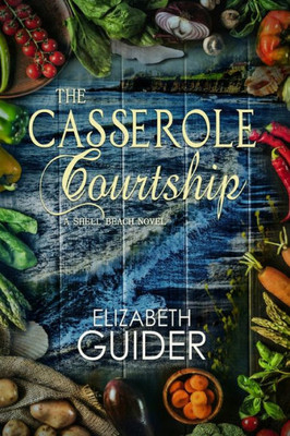 The Casserole Courtship: A Shell Beach Novel