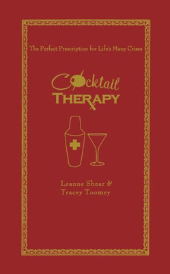 Cocktail Therapy: The Perfect Prescription For Life's Many Crises