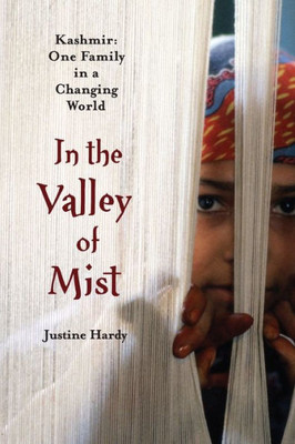 In The Valley Of Mist: Kashmir: One Family In A Changing World