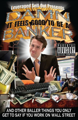 Damn, It Feels Good To Be A Banker: And Other Baller Things You Only Get To Say If You Work On Wall Street