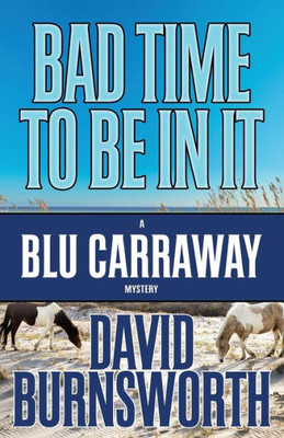 Bad Time To Be In It (A Blu Carraway Mystery)