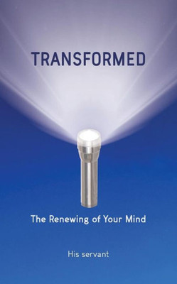 Transformed: The Renewing Of Your Mind