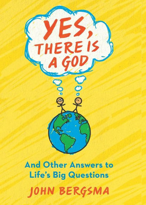 Yes, There Is A God... And Other Answers To Life's Big Questions