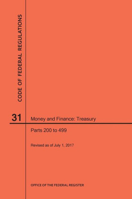 Code Of Federal Regulations Title 31, Money And Finance, Parts 200-499, 2017