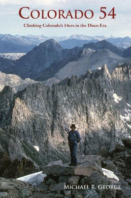 Colorado 54: Climbing Colorado's Fourteeners In The Disco Era