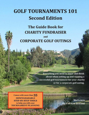Golf Tournaments 101 (Second Edition): The Guide Book For Charity Fundraiser Golf Outings