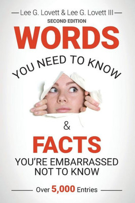 Words You Need To Know & Facts You'Re Embarrassed Not To Know: Second Edition