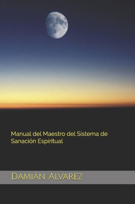 Manual Del Maestro Del Sistema De Sanación Espiritual (Spanish Edition)