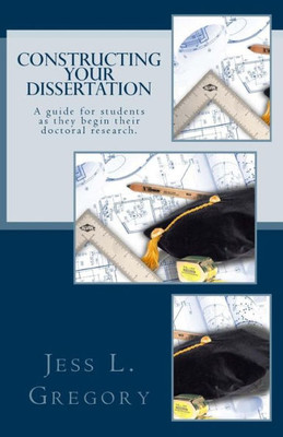 Constructing Your Dissertation: A Guide For Students As They Begin Their Doctoral Research.