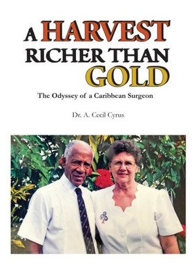 A Harvest Richer Than Gold: The Odyssey Of A Caribbean Surgeon