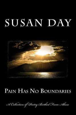 Pain Has No Boundaries: Dealing With Abuse Through Poetry