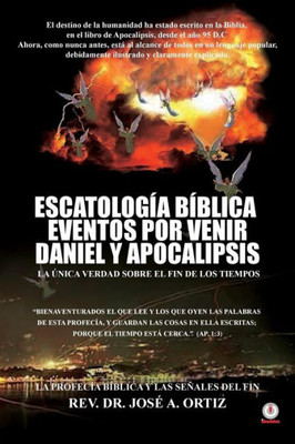 Escatologia Biblica Eventos Por Venir Daniel Y Apocalipsis (Spanish Edition)