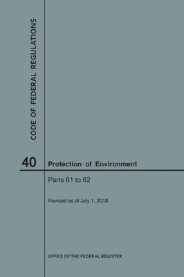 Code Of Federal Regulations Title 40, Protection Of Environment, Parts 61-62, 2018