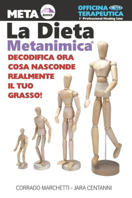 La Dieta Metanimica: Decodifica Ora Cosa Nasconde Realmente Il Tuo Grasso E Sconfiggilo Per Sempre! (Italian Edition)